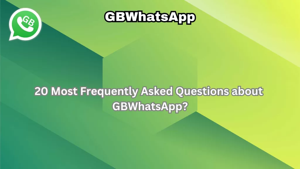 20 Questions about GB WhatsApp